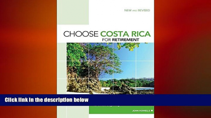 READ book  Choose Costa Rica for Retirement, 9th: Retirement, Travel, and Business Opportunities