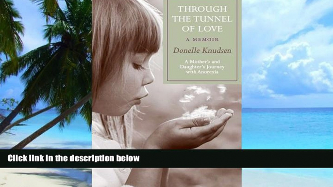 Big Deals  Through the Tunnel of Love - a memoir: A mother s and daughter s journey with anorexia