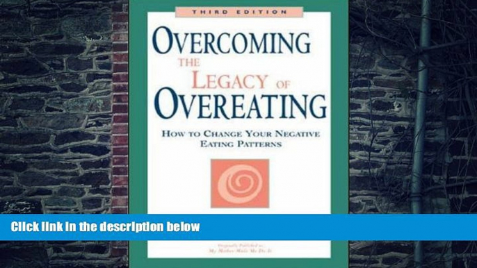 Must Have PDF  Overcoming the Legacy of Overeating : How to Change Your Negative Eating Patterns