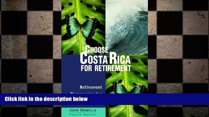 READ book  Choose Costa Rica for Retirement: Retirement Discoveries for Every Budget (Choose