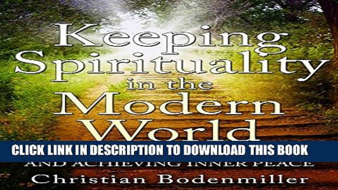 [New] Keeping Spirituality in the Modern World: A Guide To Understanding And Achieving Inner Peace