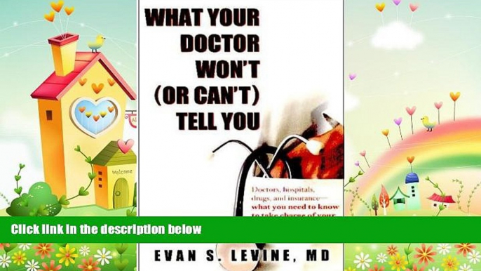 there is  What Your Doctor Won t or Can t Tell You: Doctors, Hospitals, Drugs, Insurance--What