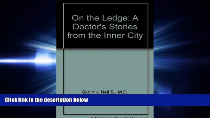 complete  On the Ledge: A Doctor s Stories from the Inner City