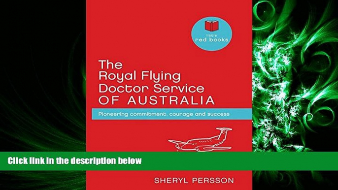 complete  The Royal Flying Doctor Service of Australia: Pioneering Commitment, Courage and Success