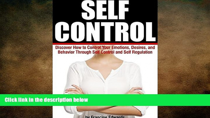 Big Deals  Self Control: Discover How to Control Your Emotions, Desires, and Behavior Through Self