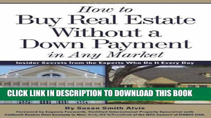 [Read PDF] How to Buy Real Estate Without a Down Payment in Any Market: Insider Secrets from the