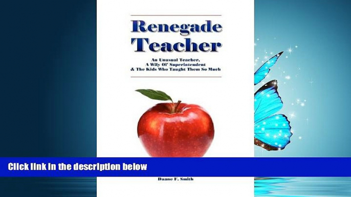 For you Renegade Teacher: An Unusual Teacher, A WIly Ol  Superintendent and The Rebel Kids Who