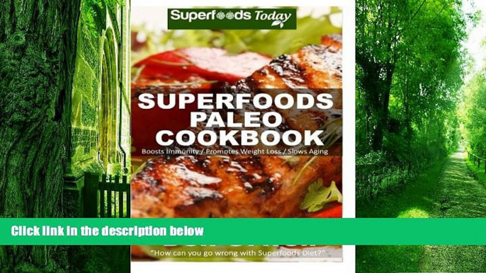 Big Deals  Superfoods Paleo Cookbook: 150 Recipes of Quick   Easy, Low Fat, Gluten Free, Wheat