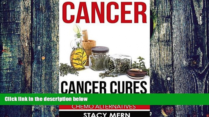 Big Deals  Cancer: Cancer Cure: Natural Cancer Cures And Chemo Alternatives (Cancer,Cancer