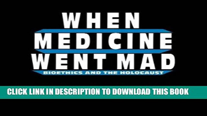 [PDF] When Medicine Went Mad: Bioethics and the Holocaust (Contemporary Issues in Biomedicine,