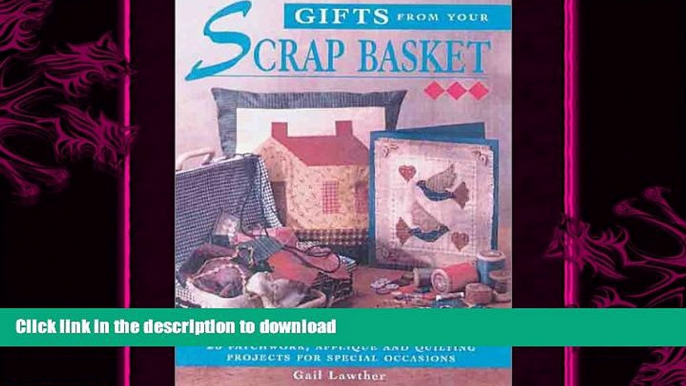 FAVORITE BOOK  Gifts From Your Scrap Basket: 25 Patchwork, Applique and Quilting Projects for