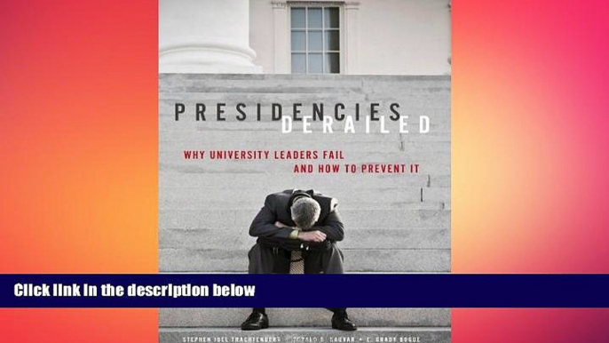 EBOOK ONLINE  Presidencies Derailed: Why University Leaders Fail and How to Prevent It  BOOK