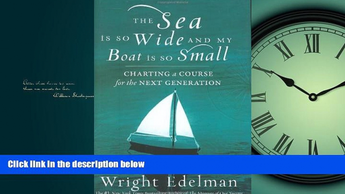 Popular Book The Sea Is So Wide and My Boat Is So Small: Charting a Course for the Next Generation