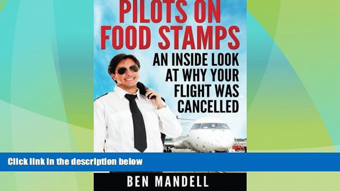 Big Deals  Pilots On Food Stamps: An Inside Look At Why Your Flight Was Cancelled  Free Full Read