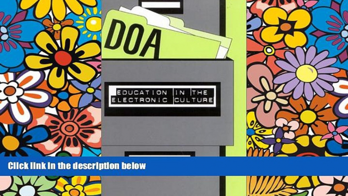 Must Have PDF  DOA: Education in the Electronic Culture  Free Full Read Best Seller