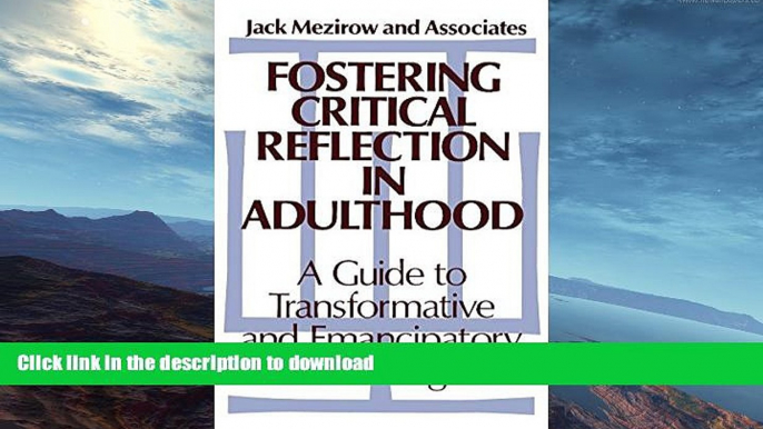 GET PDF  Fostering Critical Reflection in Adulthood: A Guide to Transformative and Emancipatory