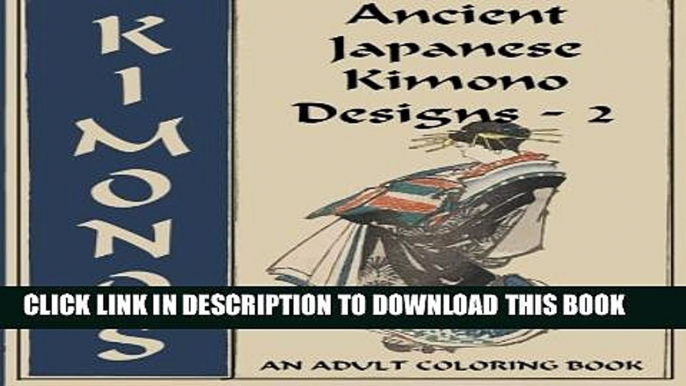 Collection Book Ancient Japanese Kimono Designs - 2: An Adult Coloring Book