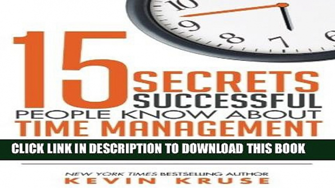 [PDF] 15 Secrets Successful People Know About Time Management: The Productivity Habits of 7