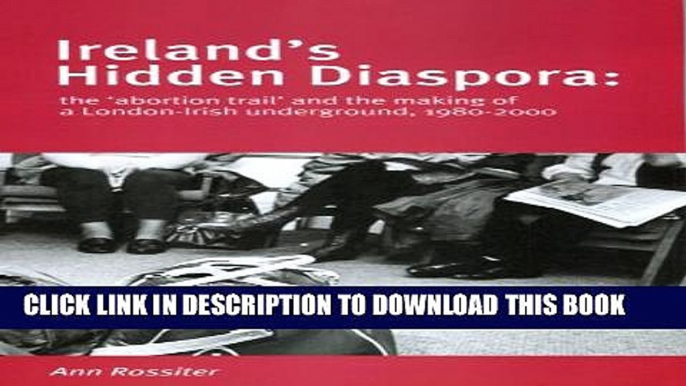 [Read PDF] Ireland s Hidden Diaspora: The  abortion Trail  and the Making of a London-Irish