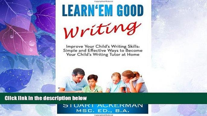 Big Deals  Learn Em Good Writing: Improve Your Child s Writing Skills:  Simple and Effective Ways