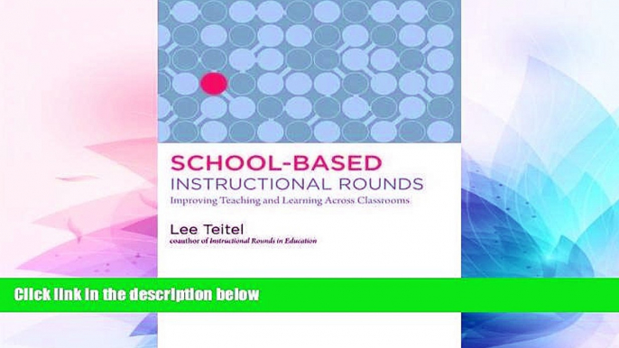 Big Deals  School-Based Instructional Rounds: Improving Teaching and Learning Across Classrooms