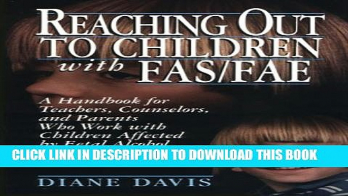 [PDF] Reaching Out to Children with FAS/FAE: A Handbook for Teachers, Counselors, and Parents Who