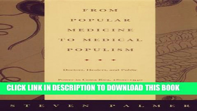 [PDF] From Popular Medicine to Medical Populism: Doctors, Healers, and Public Power in Costa Rica,