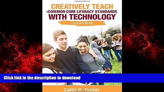 READ THE NEW BOOK Creatively Teach the Common Core Literacy Standards With Technology: Grades 6-12