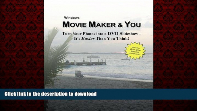 READ THE NEW BOOK Movie Maker   You: Turn Your Photos into a DVD Slideshow - It s Easier Than You