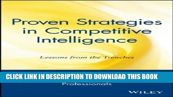 [PDF] Proven Strategies in Competitive Intelligence: Lessons from the Trenches Full Online