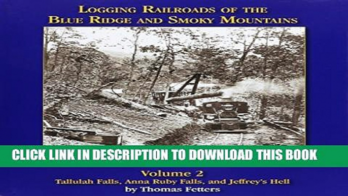 [PDF] Logging Railroads of the Blue Ridge and Smoky Mountains, Volume 2 Popular Online