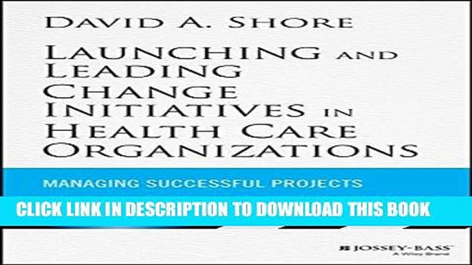 [PDF] Launching and Leading Change Initiatives in Health Care Organizations: Managing Successful