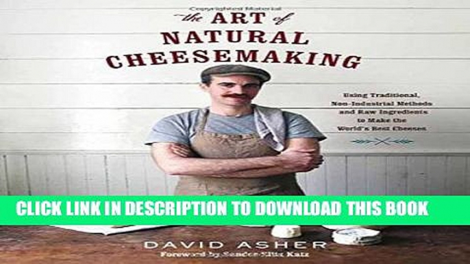 [PDF] The Art of Natural Cheesemaking: Using Traditional, Non-Industrial Methods and Raw