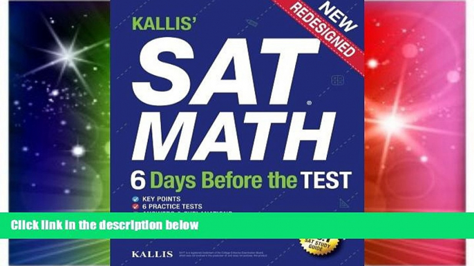 Big Deals  KALLIS  SAT Math - 6 Days Before the Test (6 Practice Tests +College SAT Prep): (Study