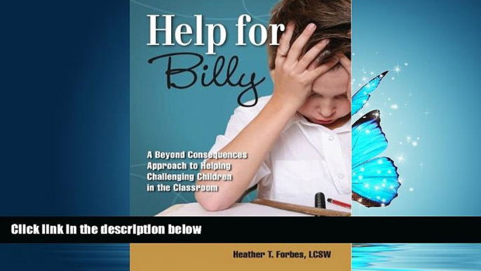 For you Help for Billy: A Beyond Consequences Approach to Helping Challenging Children in the