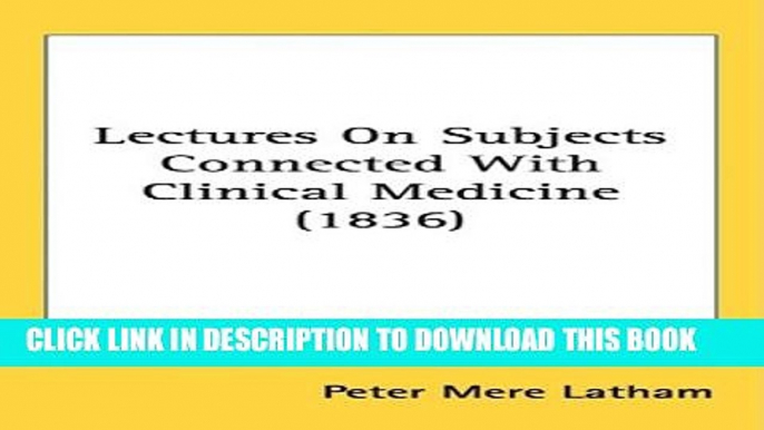 [PDF] Lectures On Subjects Connected With Clinical Medicine (1836) Full Collection