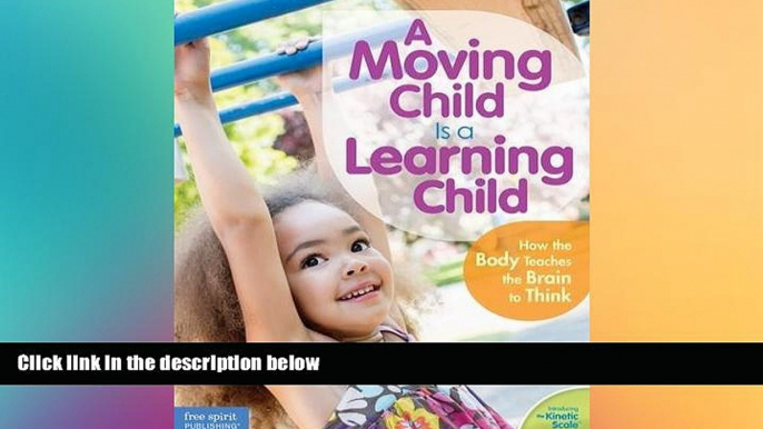 Big Deals  A Moving Child Is a Learning Child: How the Body Teaches the Brain to Think (Birth to