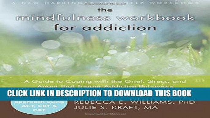 [PDF] The Mindfulness Workbook for Addiction: A Guide to Coping with the Grief, Stress and Anger