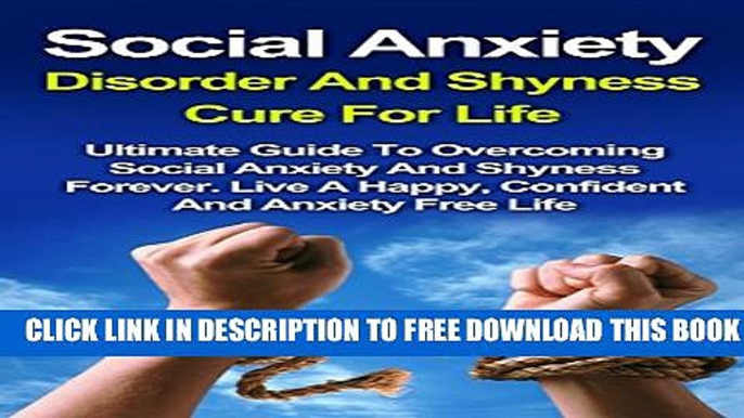 [PDF] Social Anxiety Disorder And Shyness Cure For Life: Ultimate Guide to Overcoming Social