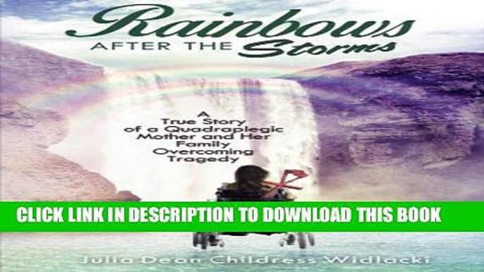 [PDF] Rainbows After the Storms: A True Story of a Quadraplegic Mother and Her Family Overcoming