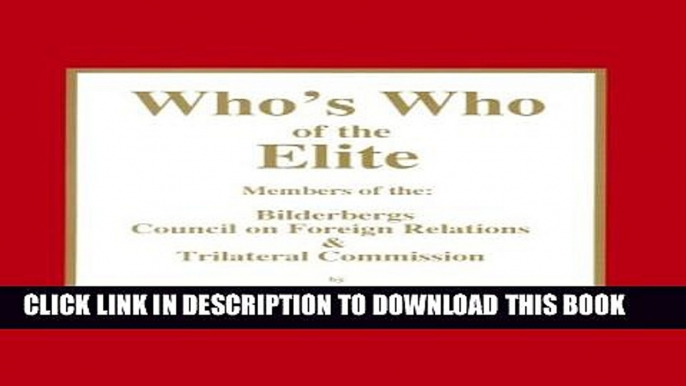 [PDF] Who s Who of the Elite: Members of the Bilderbergs, Council on Foreign Relations, Trilateral