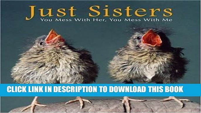 [Read PDF] Just Sisters: You Mess with Her, You Mess with Me Ebook Free