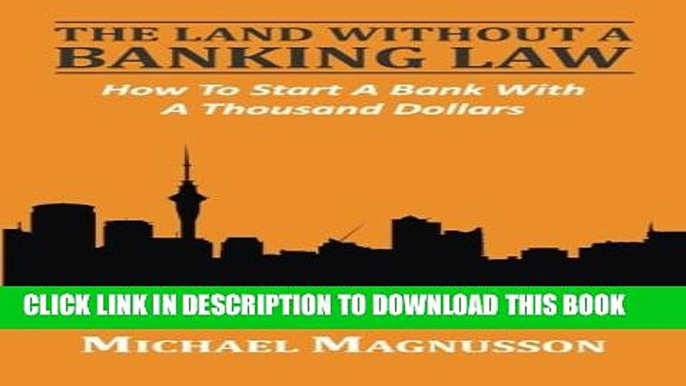 [PDF] The Land Without A Banking Law: How To Start A Bank With A Thousand Dollars [Full Ebook]