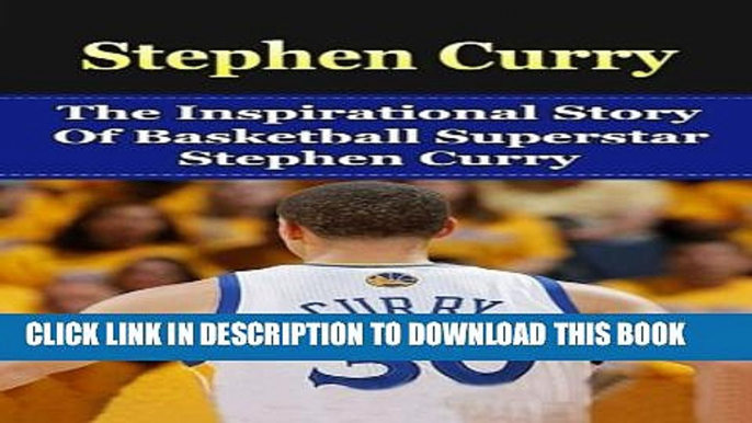 [PDF] Stephen Curry: The Inspirational Story of Basketball Superstar Stephen Curry (Stephen Curry