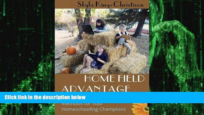 Big Deals  Home Field Advantage: A Guide to Choosing Teaching Methods for Your Homeschooling