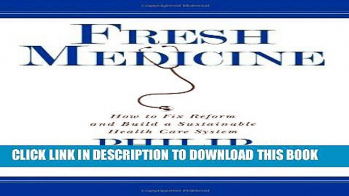 Fresh Medicine: How to Fix Reform and Build a Sustainable Health Care System Hardcover