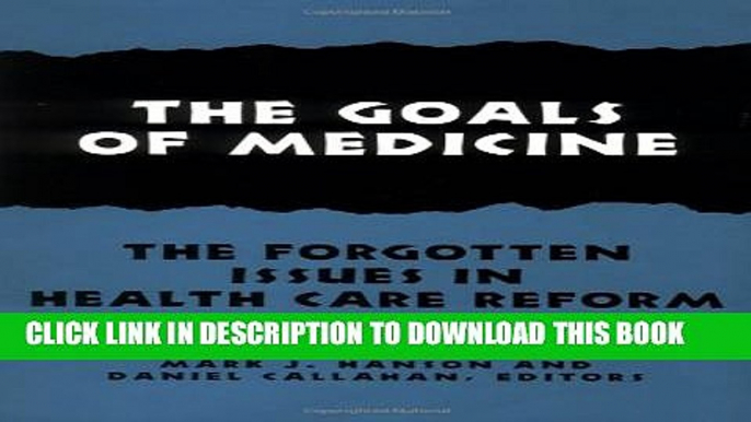 The Goals of Medicine: The Forgotten Issues in Health Care Reform (Hastings Center Studies in