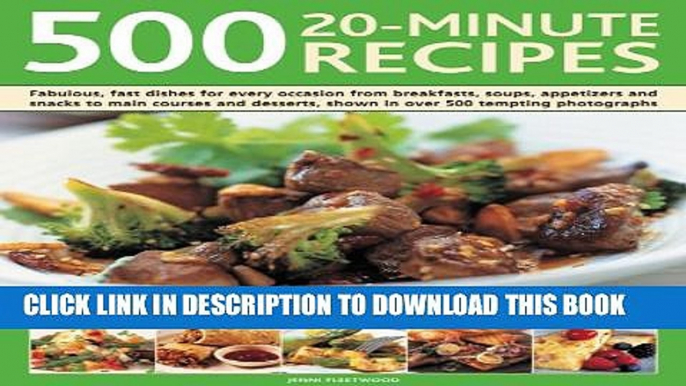 [PDF] 500 20-Minute Recipes: Fabulous, fast dishes for every occasion from breakfasts, soups, Full