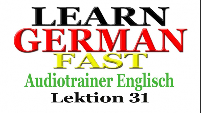 German Language Learn Fast - Audiotrainer Englisch Lektion 31