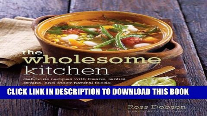 [PDF] Wholesome Kitchen: Delicious Recipes with Beans, Lentils, Grains, and Other Natural Foods